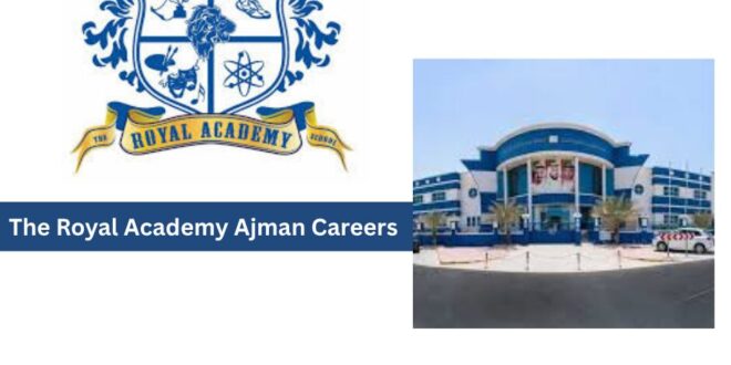 The Royal Academy Ajman Careers 2026 – Latest Teaching Jobs in UAE