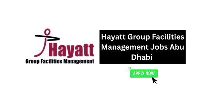 Hayatt Group Facilities Management Jobs Abu Dhabi Walk in Interview